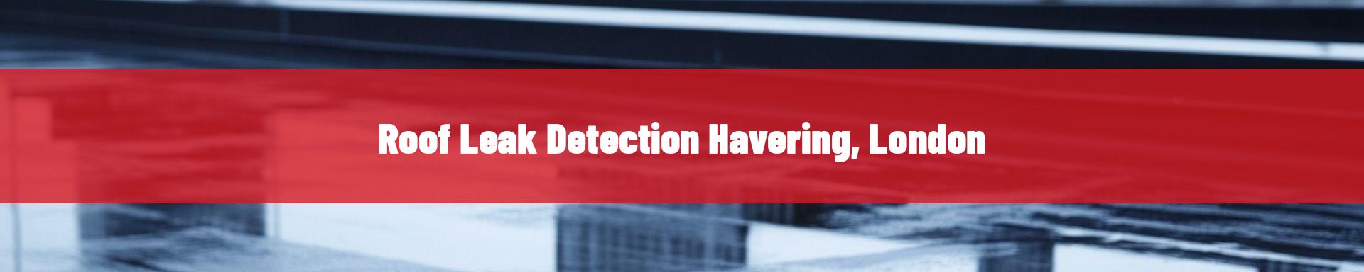 roof-leak-detection-Havering, London