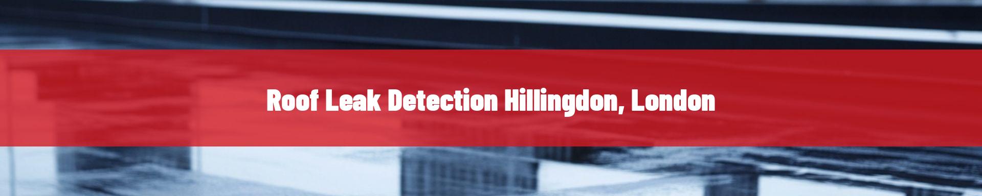 roof-leak-detection-Hillingdon, London