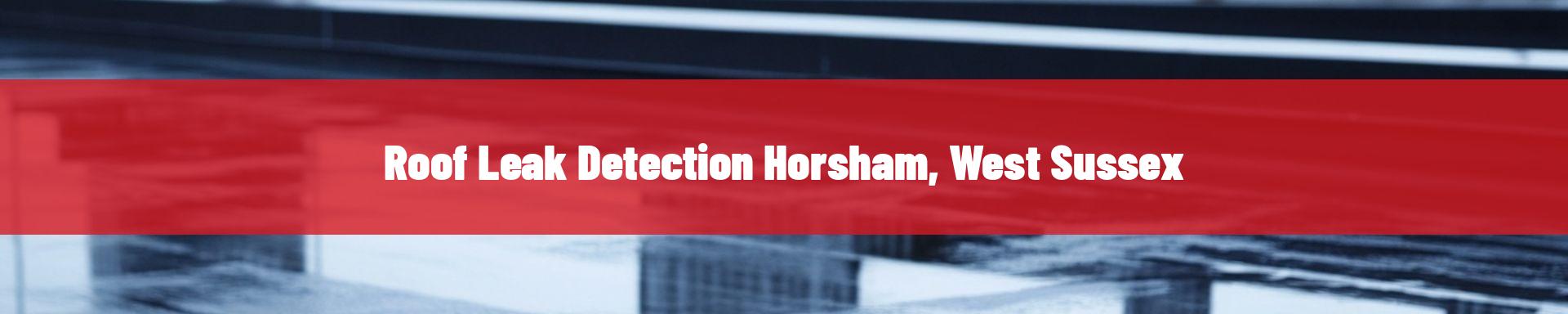 roof-leak-detection-Horsham, West Sussex