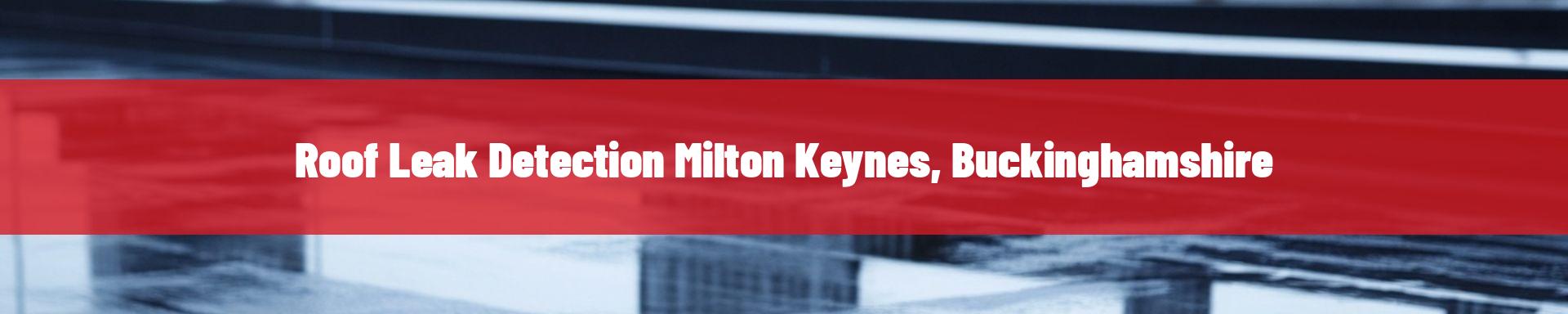 roof-leak-detection-Milton Keynes, Buckinghamshire