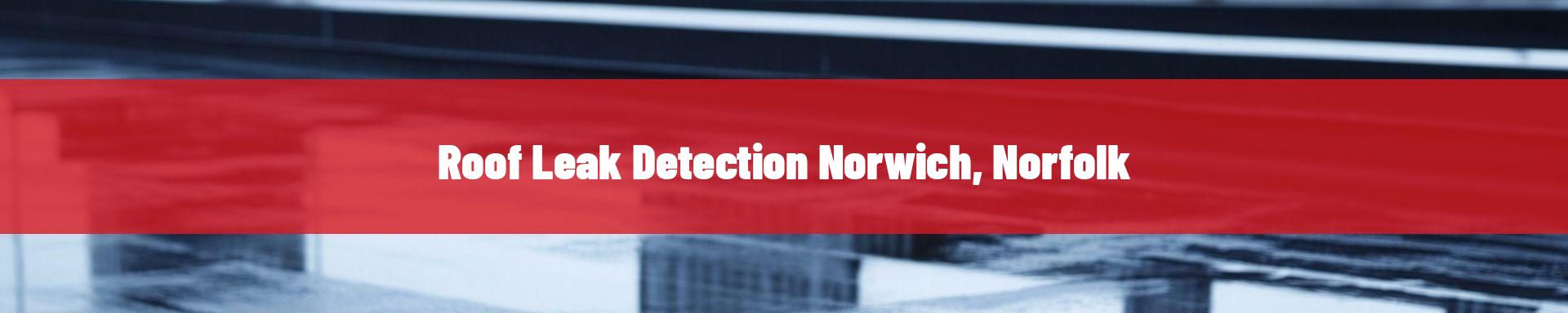 roof-leak-detection-Norwich, Norfolk