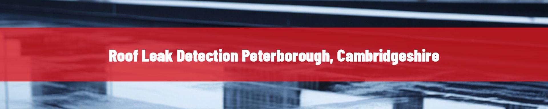 roof-leak-detection-Peterborough, Cambridgeshire