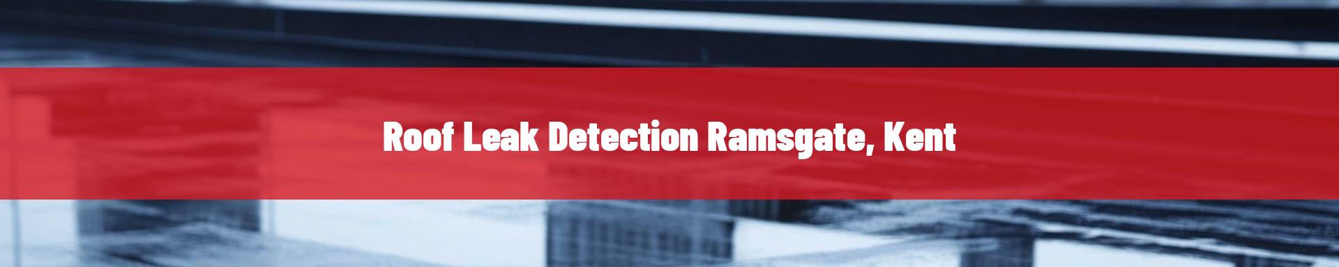 roof-leak-detection-Ramsgate, Kent