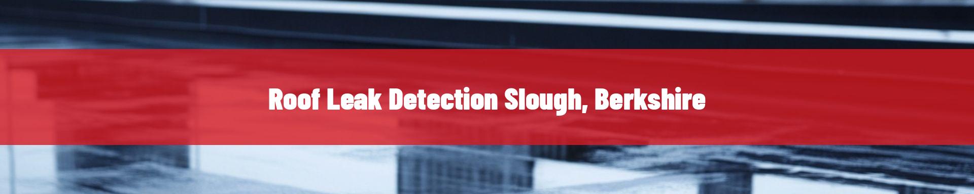 roof-leak-detection-Slough, Berkshire